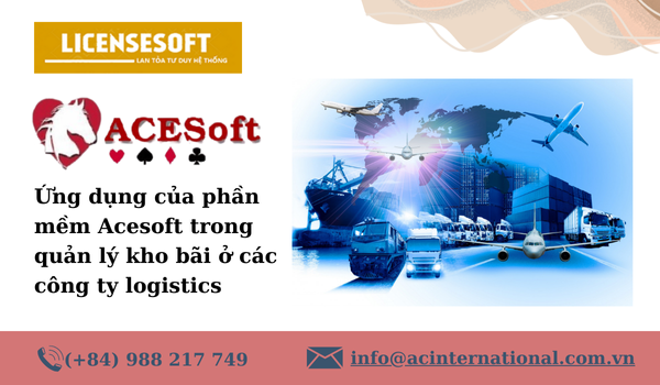Ứng dụng của phần mềm Acesoft trong quản lý kho bãi ở các công ty ...